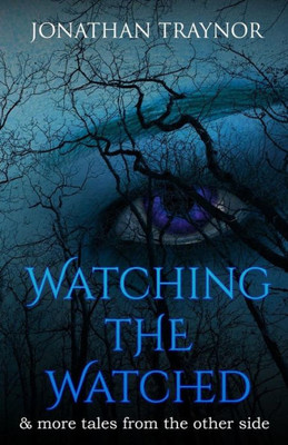 Watching The Watched : ... And More Tales From The Other Side