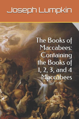 The Books Of Maccabees : Containing The Books Of 1, 2, 3, And 4 Maccabees