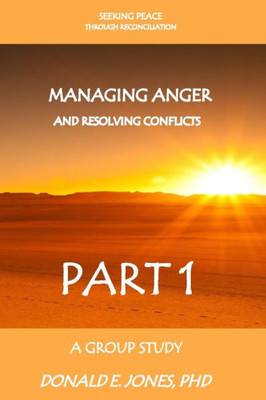 Seeking Peace Through Reconciliation Managing Anger And Resolving Conflicts A Group Study