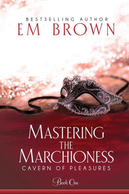 Mastering The Marchioness : A Bdsm Historical Romance