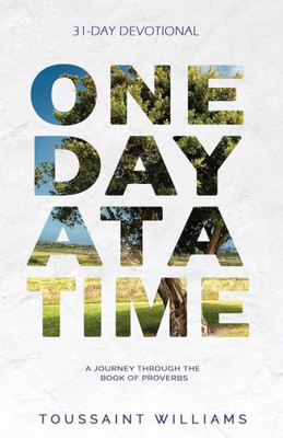 One Day At A Time : A Journey Through The Book Of Proverbs