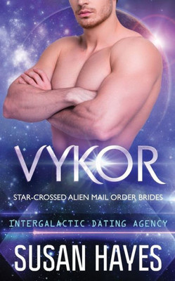 Vykor : Star-Crossed Alien Mail Order Brides (Intergalactic Dating Agency): Star-Crossed Alien Mail Order Brides