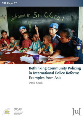 Rethinking Community Policing In International Police Reform : Examples From Asia