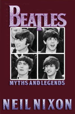 The Beatles : Myths And Legends