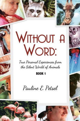 Without A Word- True Personal Experiences : From The Silence World Of Animals