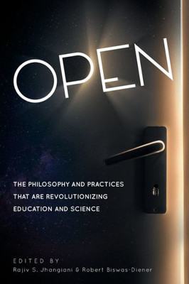 Open : The Philosophy And Practices That Are Revolutionizing Education And Science