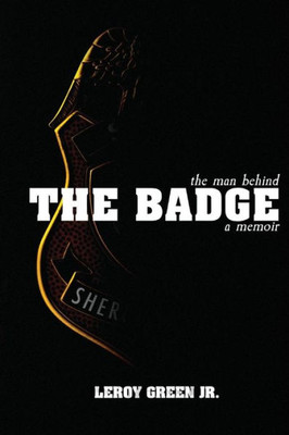 The Man Behind The Badge : A Memoir