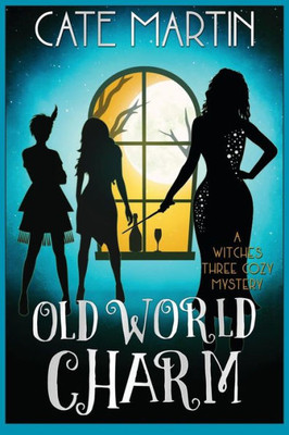 Old World Charm : A Witches Three Cozy Mystery