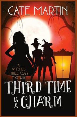 Third Time Is A Charm : A Witches Three Cozy Mystery