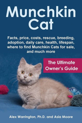 Munchkin Cat : The Ultimate Owner'S Guide