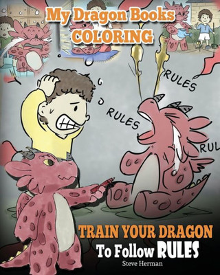 My Dragon Books Coloring - Train Your Dragon To Follow Rules : Children Coloring Activity Book With Fun, Cute, And Easy Dragon Coloring Pages.