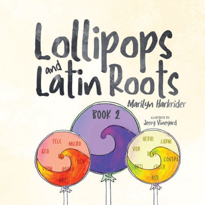 Lollipops And Latin Roots : Book 2 In The Wonderful World Of Words Series