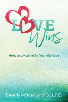 Love Wins : Hope And Healing For Your Marriage