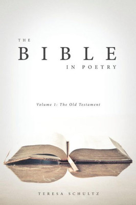The Bible In Poetry : Volume 1: The Old Testament