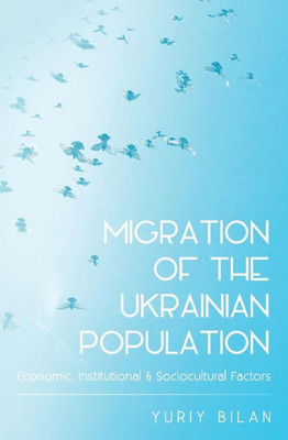 Migration Of The Ukrainian Population : Economic, Institutional And Sociocultural Factors