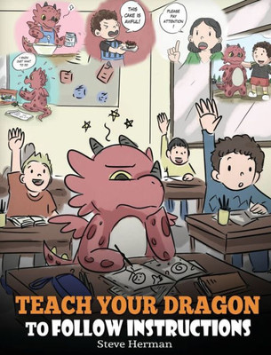 Teach Your Dragon To Follow Instructions : Help Your Dragon Follow Directions. A Cute Children Story To Teach Kids The Importance Of Listening And Following Instructions.