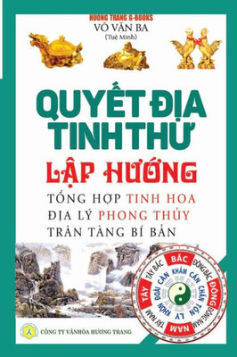 Quy¿T D¿A Tinh Thu - L¿P Hu¿Ng : T¿Ng H¿P Tinh Hoa D¿A Lý Phong Th¿Y - Trân Tàng Bí B¿N