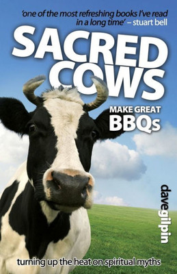 Sacred Cows Make Great Bbqs : Turning Up The Heat On Spiritual Myths