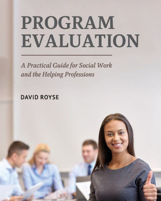 Program Evaluation : A Practical Guide For Social Work And The Helping Professions