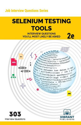 Selenium Testing Tools Interview Questions You'Ll Most Likely Be Asked : Second Edition