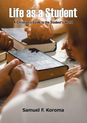 Life As A Student : A Christian'S Guide To The Student'S World