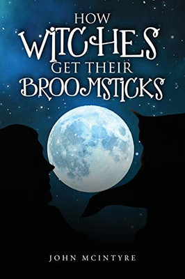 How Witches Get Their Broomsticks - Paperback