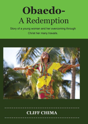 Obaedo - A Redemption : Story Of A Young Woman And Her Overcoming Through Christ Her Many Travails