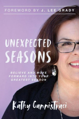 Unexpected Seasons : Believe And Move Forward Into Your Greatest Season