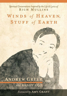 Winds Of Heaven, Stuff Of Earth : Spiritual Conversations Inspired By The Life And Lyrics Of Rich Mullins