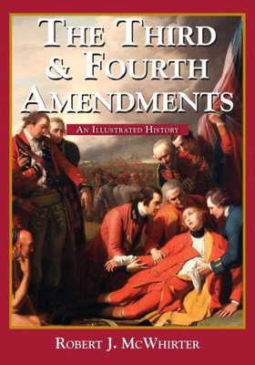 The Third And Fourth Amendments : An Illustrated History
