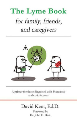 The Lyme Book For Family, Friends, And Caregiver : A Primer For Those Diagnosed With Borreliosis And Co-Infections