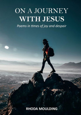 On A Journey With Jesus: Poems In Times Of Joy And Despair