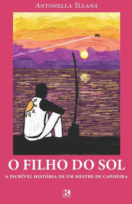 O Filho Do Sol : A Incrível História De Um Mestre De Capoeira (Versão Juvenil)