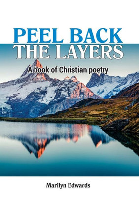 Peel Back The Layers : A Book Of Christian Poetry