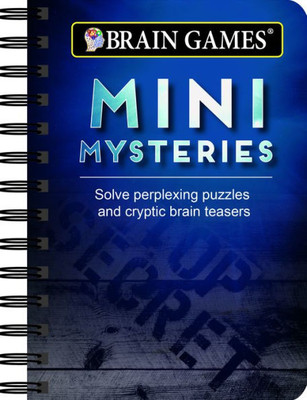 Mini Brain Games Mini Mysteries : Solve Perplexing Puzzles And Cryptic Brain Teasers