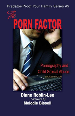 The Porn Factor : Pornography And Child Sexual Abuse-- The Connection