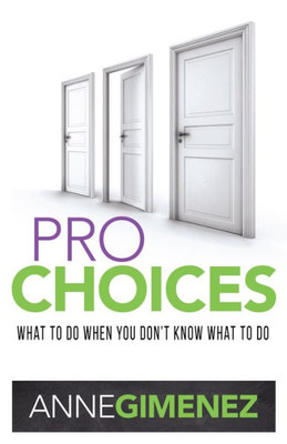 Pro Choices : What To Do When You Don'T Know What To Do