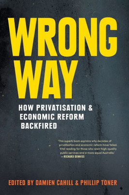 Wrong Way : How Privatisation & Economic Reform Backfired