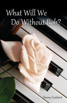 What Will We Do Without Bob: Coping With The Loss Of A Friend Or Loved One