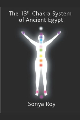 The 13Th Chakra System Of Ancient Egypt: Healing Your Body Naturally