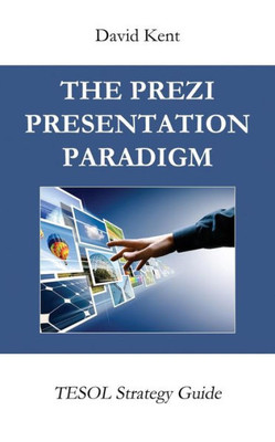 The Prezi Presentation Paradigm : Tesol Strategy Guide