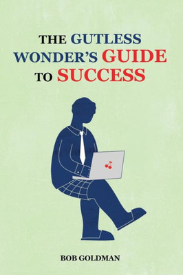 The Gutless Wonder'S Guide To Success
