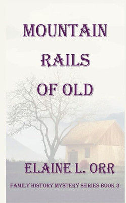 Mountain Rails Of Old : Family History Mystery Series Book 3