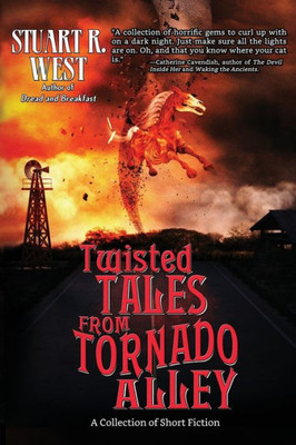 Twisted Tales From Tornado Alley : A Collection Of Short Fiction