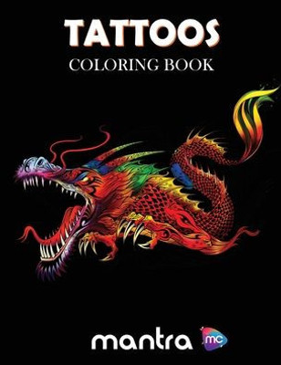 Tattoos Coloring Book : Coloring Book For Adults: Beautiful Designs For Stress Relief, Creativity, And Relaxation