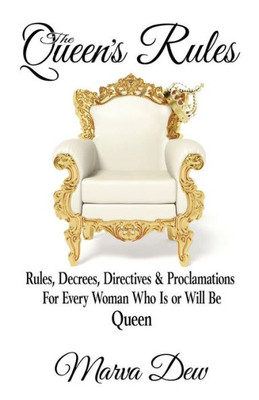 The Queen'S Rules : Rules, Decrees, Directives & Proclamations For Every Woman Who Is Or Will Be Queen