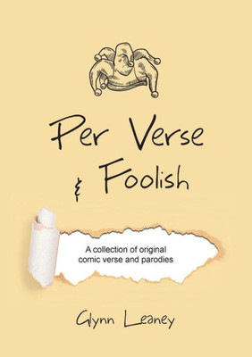 Per Verse And Foolish : A Collection Of Original Comic Verse And Parodies