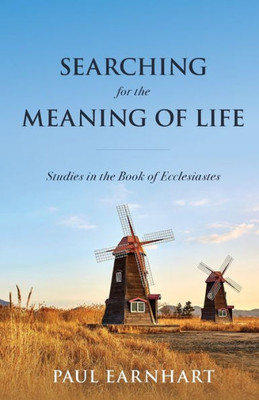 Searching For The Meaning Of Life : Studies In The Book Of Ecclesiastes