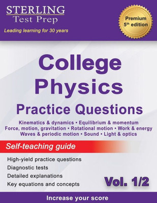 Sterling Test Prep College Physics Practice Questions : Vol. 1, High Yield College Physics Questions With Detailed Explanations