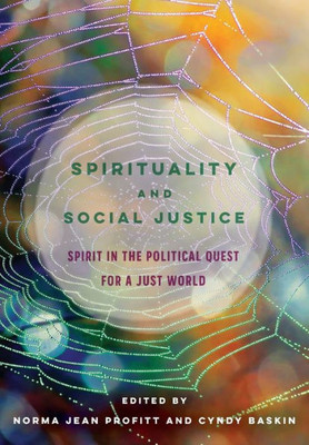 Spirituality And Social Justice: Spirit In The Political Quest For A Just World